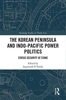 The Korean Peninsula and Indo-Pacific Power Politics (Routledge Studies on Think Asia)