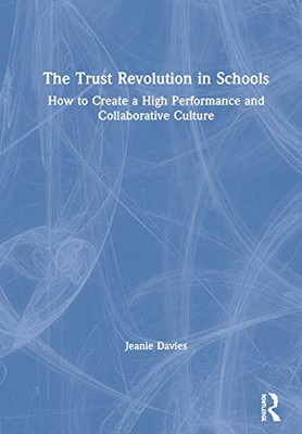 The Trust Revolution in Schools: How to Create a High Performance and Collaborative Culture