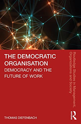 The Democratic Organisation (Routledge Studies in Management, Organizations and Society)