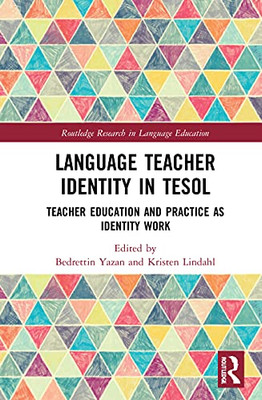 Language Teacher Identity in TESOL: Teacher Education and Practice as Identity Work (Routledge Research in Language Education)