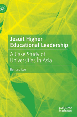 Jesuit Higher Educational Leadership: A Case Study of Universities in Asia