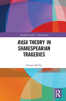Rasa Theory in Shakespearian Tragedies (Routledge Studies in Shakespeare)