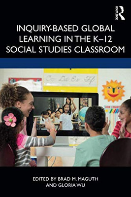 Inquiry-Based Global Learning in the K12 Social Studies Classroom
