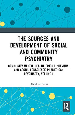 The Sources and Development of Social and Community Psychiatry (Community Mental Health, Erich Lindemann, and Social Conscience in American Psychiatry)