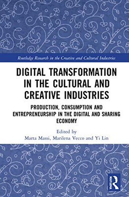 Digital Transformation in the Cultural and Creative Industries (Routledge Research in the Creative and Cultural Industries)