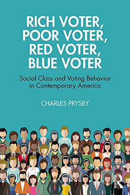 Rich Voter, Poor Voter, Red Voter, Blue Voter: Social Class and Voting Behavior in Contemporary America - Paperback