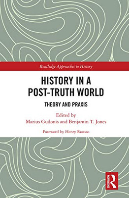 History in a Post-Truth World (Routledge Approaches to History)