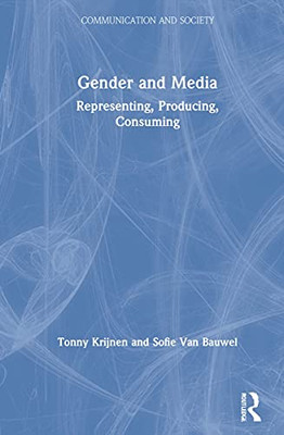 Gender and Media: Representing, Producing, Consuming (Communication and Society)