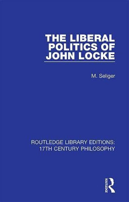 The Liberal Politics of John Locke (Routledge Library Editions: 17th Century Philosophy)
