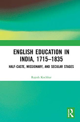 English Education in India, 1715-1835: Half-Caste, Missionary, and Secular Stages