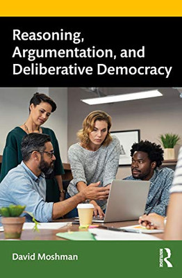 Reasoning, Argumentation, and Deliberative Democracy - Paperback
