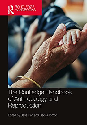 The Routledge Handbook of Anthropology and Reproduction (Routledge Anthropology Handbooks)