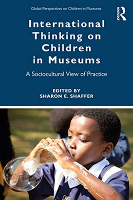 International Thinking on Children in Museums (Global Perspectives on Children in Museums)
