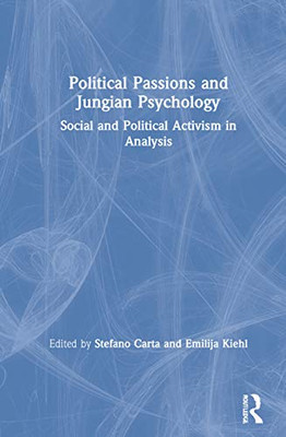 Political Passions and Jungian Psychology: Social and Political Activism in Analysis