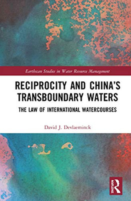 Reciprocity and Chinas Transboundary Waters (Earthscan Studies in Water Resource Management)