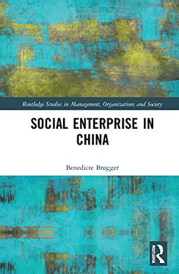 Social Enterprise in China (Routledge Studies in Management, Organizations and Society)