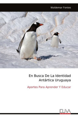 En Busca De La Identidad Antártica Uruguaya: Aportes Para Aprender Y Educar