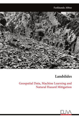 Landslides: Geospatial Data, Machine Learning and Natural Hazard Mitigation