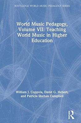 World Music Pedagogy, Volume VII: Teaching World Music in Higher Education (Routledge World Music Pedagogy Series) - Hardcover