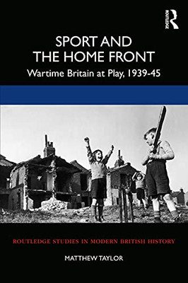 Sport and the Home Front (Routledge Studies in Modern British History)