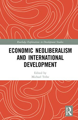 Economic Neoliberalism and International Development (Routledge Explorations in Development Studies)