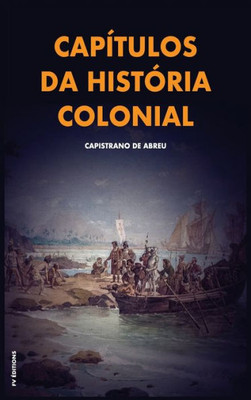 CapÃ­tulos da histÃ³ria colonial: Com breve biografia do autor