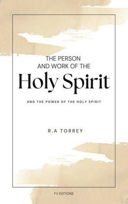 The Person and Work of The Holy Spirit: And ""The Power of the Holy Spirit""