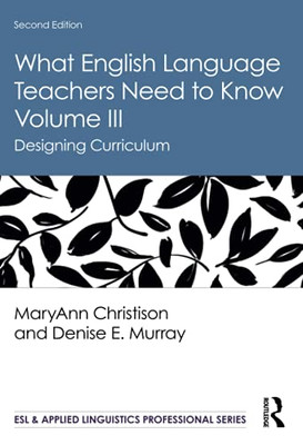 What English Language Teachers Need to Know Volume III (ESL & Applied Linguistics Professional Series)