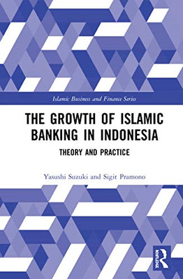 The Growth of Islamic Banking in Indonesia (Islamic Business and Finance Series)