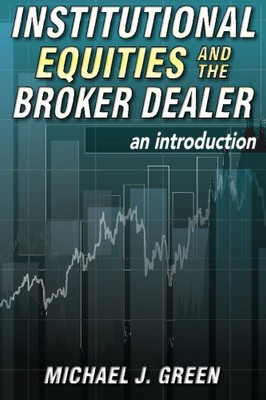 Institutional Equities and the Broker Dealer: An Introduction