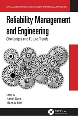 Reliability Management and Engineering: Challenges and Future Trends (Advanced Research in Reliability and System Assurance Engineering)