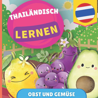 Thailändisch lernen - Obst und Gemüse: Bilderbuch für zweisprachige Kinder - Deutsch / Thailändisch - mit Aussprache