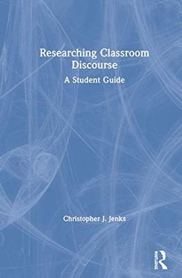 Researching Classroom Discourse: A Student Guide
