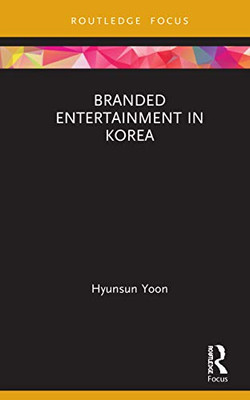 Branded Entertainment in Korea (Routledge Critical Advertising Studies)