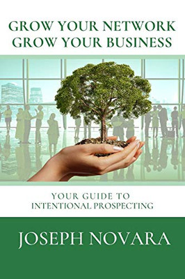 Grow Your Network, Grow Your Business: Your Guide to Intentional Prospecting