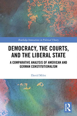 Democracy, the Courts, and the Liberal State (Routledge Innovations in Political Theory)
