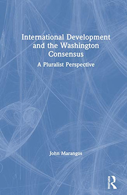International Development and the Washington Consensus: A Pluralist Perspective