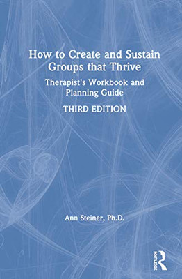 How to Create and Sustain Groups that Thrive: Therapist's Workbook and Planning Guide