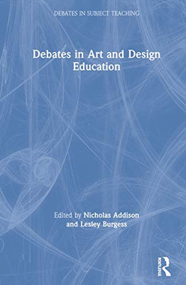 Debates in Art and Design Education (Debates in Subject Teaching) - Hardcover