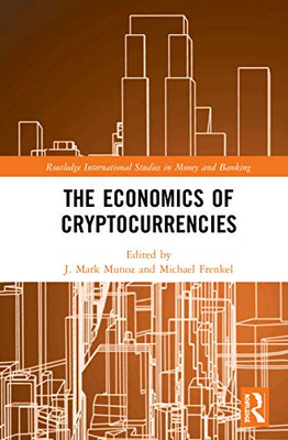 The Economics of Cryptocurrencies (Routledge International Studies in Money and Banking)