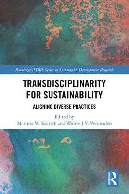 Transdisciplinarity For Sustainability (Routledge/ISDRS Series in Sustainable Development Research)