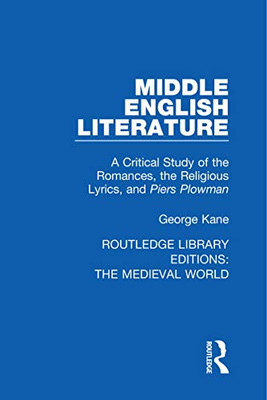 Middle English Literature: A Critical Study of the Romances, the Religious Lyrics, and Piers Plowman (Routledge Library Editions: The Medieval World)