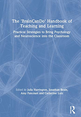 The 'BrainCanDo' Handbook of Teaching and Learning: Practical Strategies to Bring Psychology and Neuroscience into the Classroom