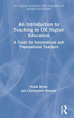 An Introduction to Teaching in UK Higher Education: A Guide for International and Transnational Teachers (Key Guides for Effective Teaching in Higher Education)