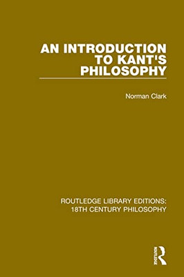 An Introduction to Kant's Philosophy (Routledge Library Editions: 18th Century Philosophy)