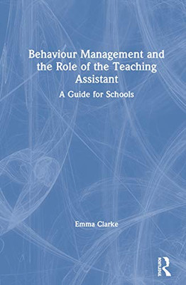 Behaviour Management and the Role of the Teaching Assistant: A Guide for Schools