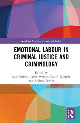 Emotional Labour in Criminal Justice and Criminology (Routledge Frontiers of Criminal Justice)