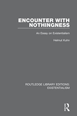 Encounter with Nothingness: An Essay on Existentialism (Routledge Library Editions: Existentialism)