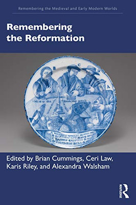 Remembering the Reformation (Remembering the Medieval and Early Modern Worlds) - Paperback