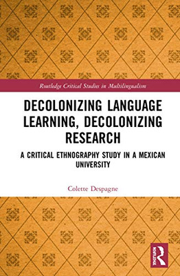 Decolonizing Language Learning, Decolonizing Research (Routledge Critical Studies in Multilingualism)